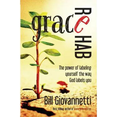 Grace Rehab: The Power of Labeling Yourself the Way God Labels You