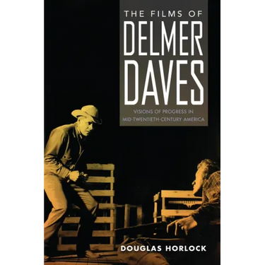 The Films of Delmer Daves: Visions of Progress in Mid-Twentieth-Century America