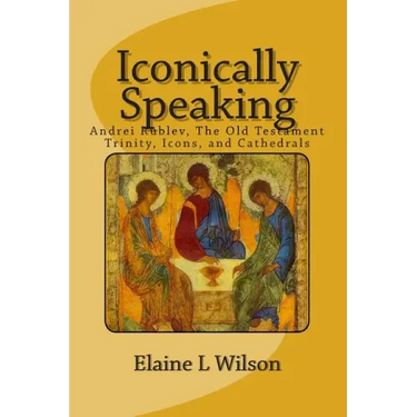 Iconically Speaking: Andrei Rublev, The Old Testiment Trinity, Icons, and Cathedrals