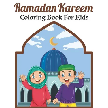 Ramadan Kareem Coloring Book For Kids: A fun educational islamic coloring book for boys and girls 4 - 8 ages Great Ramadan gift