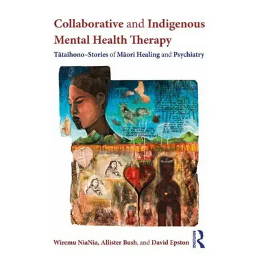 Collaborative and Indigenous Mental Health Therapy: Tātaihono - Stories of Māori Healing and Psychiatry