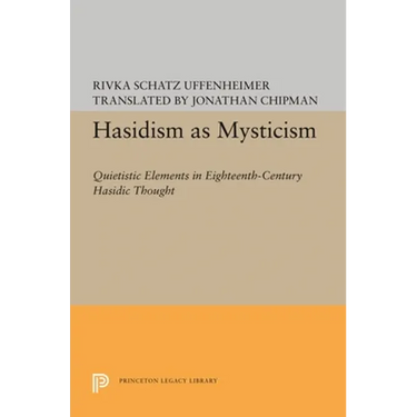 Hasidism as Mysticism: Quietistic Elements in Eighteenth-Century Hasidic Thought