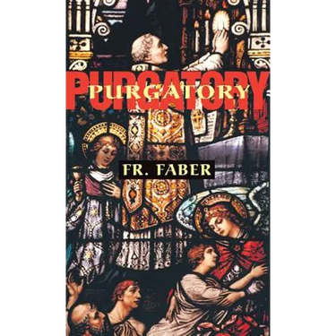Purgatory: The Two Catholic Views of Purgatory Based on Catholic Teaching and Revelations of Saintly Souls