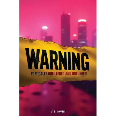 Warning: Poetically Unfiltered and Unfukked