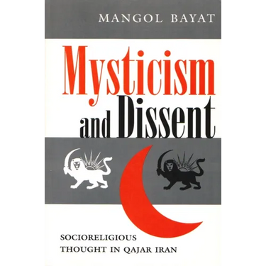 Mysticism and Dissent: Socioreligious Thought in Qajar Iran
