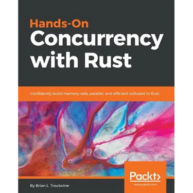 Hands-On Concurrency with Rust: Confidently build memory-safe, parallel, and efficient software in Rust