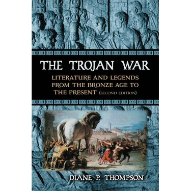 The Trojan War: Literature and Legends from the Bronze Age to the Present, 2d ed.
