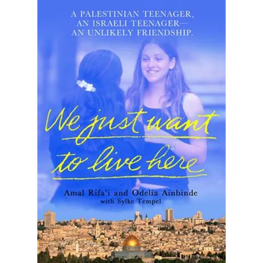 We Just Want to Live Here: A Palestinian Teenager, an Israeli Teenager, an Unlikely Friendship