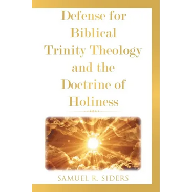 Defense for Biblical Trinity Theology and the Doctrine of Holiness