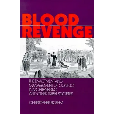 Blood Revenge: The Enactment and Management of Conflict in Montenegro and Other Tribal Societies
