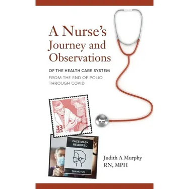 Nurse's Journey and Observations: The Health Care System from the End of Polio through COVID
