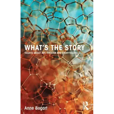 What's the Story: Essays about Art, Theater and Storytelling