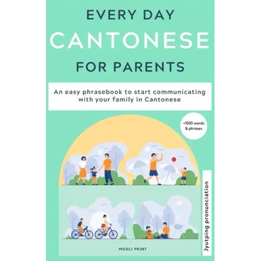 Everyday Cantonese for Parents: Learn Cantonese: a practical Cantonese phrasebook with parenting phrases to communicate with your children and learn C