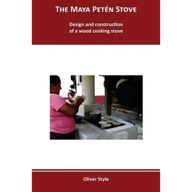 The Maya Peten Stove: Design and construction of a wood cooking stove