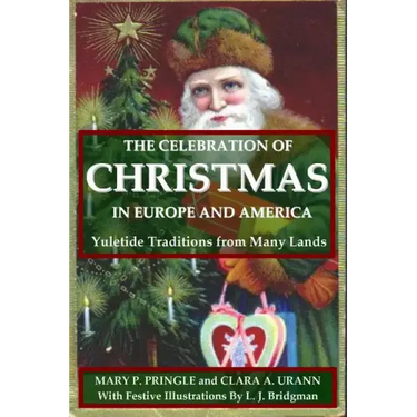 The Celebration of Christmas In Europe and America: Yuletide Traditions from Many Lands