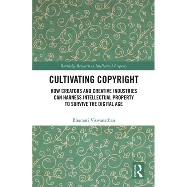 Cultivating Copyright: How Creators and Creative Industries Can Harness Intellectual Property to Survive the Digital Age
