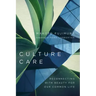 Culture Care: Reconnecting with Beauty for Our Common Life
