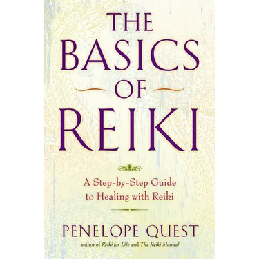 The Basics of Reiki: A Step-By-Step Guide to Healing with Reiki