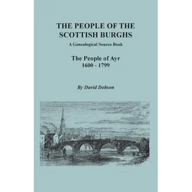 People of the Scottish Burghs: A Genealogical Source Book. the People of Ayr, 1600-1799