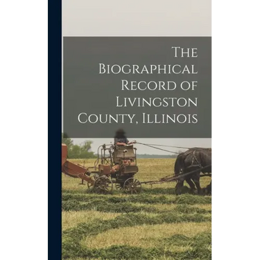 The Biographical Record of Livingston County, Illinois