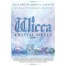 Wicca Crystal Spells: A Complete Guide to Practice Wiccan Magic and Rituals using the 22 Most Powerful Crystals and Gemstones. Including Wic