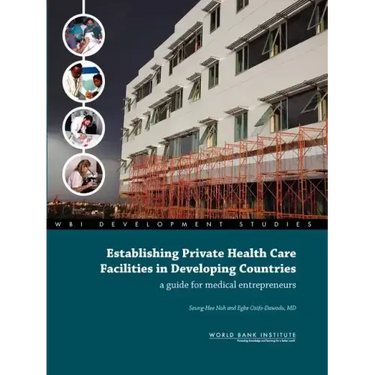 Establishing Private Health Care Facilities in Developing Countries: A Guide for Medical Entrepreneurs