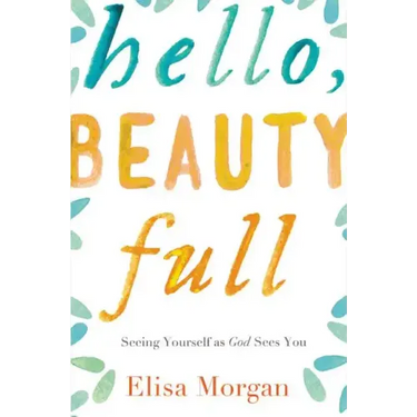Hello, Beauty Full: Seeing Yourself as God Sees You