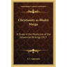 Christianity as Bhakti Marga: A Study in the Mysticism of the Johannine Writings 1927