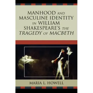Manhood and Masculine Identity in William Shakespeare's The Tragedy of Macbeth