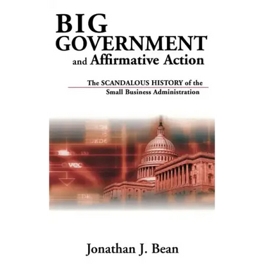 Big Government and Affirmative Action: The Scandalous History of the Small Business Administration
