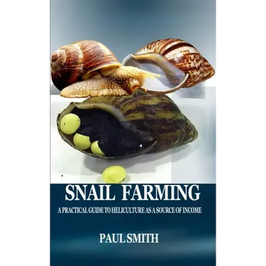 Snail Farming: A Practical Guide to Heliculture as a Source of Income