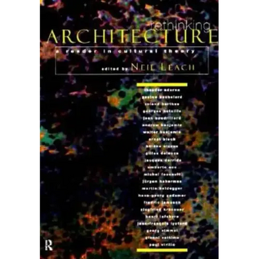 Rethinking Architecture: A Reader in Cultural Theory