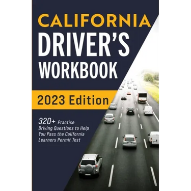 California Driver's Workbook: 320+ Practice Driving Questions to Help You Pass the California Learner's Permit Test