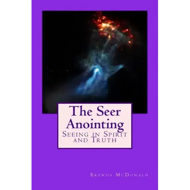 The Seer Anointing: Seer of the Truth in the Spirit Realm.