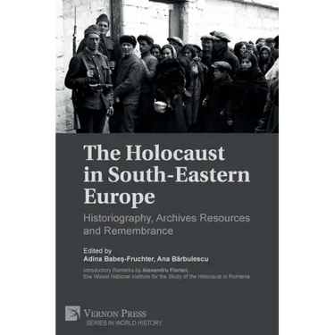 The Holocaust in South-Eastern Europe: Historiography, Archives Resources and Remembrance