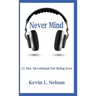 Never Mind: 21 Day Devotional to Being Free