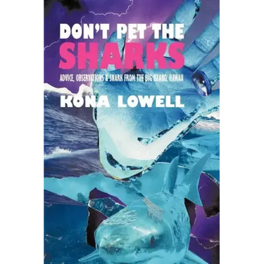 Don't Pet the Sharks: Advice, Observations & Snark from the Big Island, Hawaii