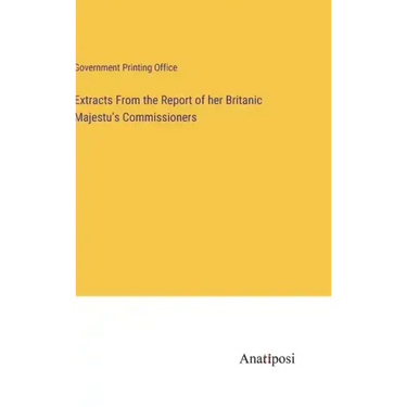 Extracts From the Report of her Britanic Majestu's Commissioners