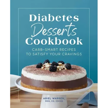 Diabetes Desserts Cookbook: Carb-Smart Recipes to Satisfy Your Cravings