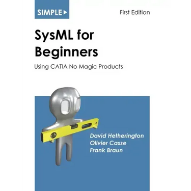 Simple SysML for Beginners: Using CATIA No Magic Products