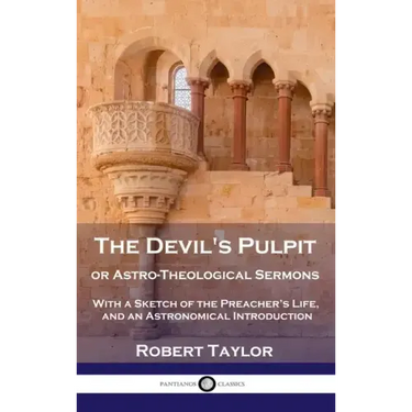 Devil's Pulpit, or Astro-Theological Sermons: With a Sketch of the Preacher's Life, and an Astronomical Introduction