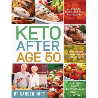 Keto After Age 50: Affordable, Easy & Delicious Keto Recipes Lose Weight, Reverse Disease & Feel Younger 30-Day Meal Plan to Kickstart Your Healthy Li
