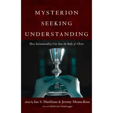 Mysterion Seeking Understanding: How Sacramentality Can Save the Body of Christ
