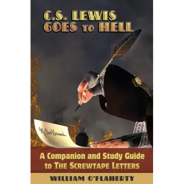 C.S. Lewis Goes To Hell: A Companion and Study Guide to The Screwtape Letters
