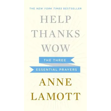 Help, Thanks, Wow: The Three Essential Prayers