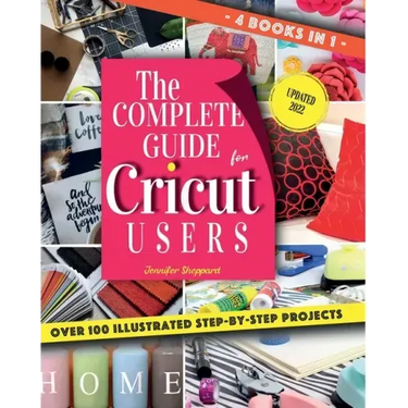 The Complete Guide for CRICUT Users: 4 Books in 1: A User's Guide for Beginners + Mastering Design Space + Project Ideas for Beginners + Project Ideas