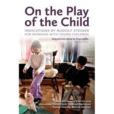 On the Play of the Child: Indications by Rudolf Steiner for Working with Young Children