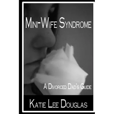Mini-Wife Syndrome - A Divorced Dad's Guide