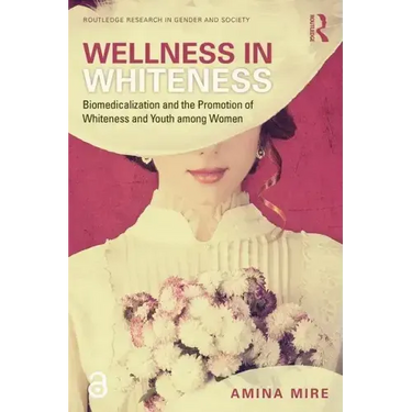 Wellness in Whiteness: Biomedicalization and the Promotion of Whiteness and Youth Among Women