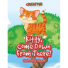 Kitty, Come Down from There! Coloring Book